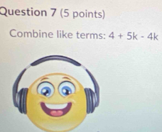 Combine like terms: 4+5k-4k