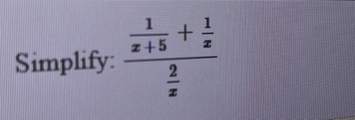 Simplify: frac  1/x+5 + 1/x  2/x 