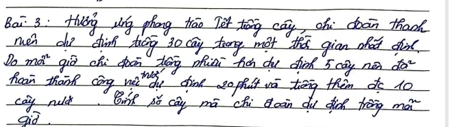 Bai 3: Hóng zng phong trāo Tèt tāng cāu, oh doàn thach 
men do shink tiág 30 cay tong mot thi gian hat di 
Do mo gio chi doon tóng pfuci fioh du dhind 5 cay nen 2a^2
haain thank cōng math dime sophut wā thāng them do 10
cay nuld Bik Nǒ cay mā chi oan du dich trēng mán 
giò.