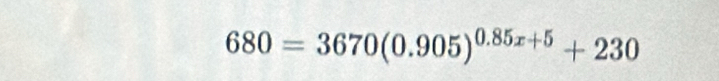 680=3670(0.905)^0.85x+5+230