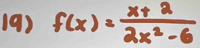 f(x)= (x+2)/2x^2-6 