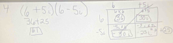 (6+5i)(6-5i)
36+25
l
- 5