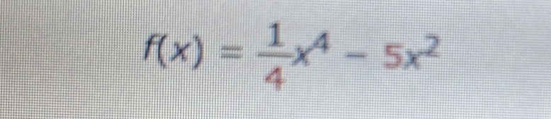 f(x)= 1/4 x^4-5x^2