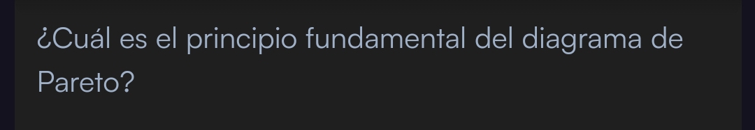 ¿Cuál es el principio fundamental del diagrama de 
Pareto?