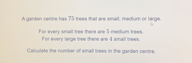 Solved: A garden centre has 75 trees that are small, medium or large ...
