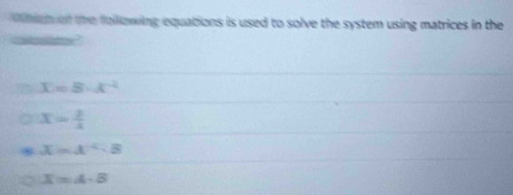 en of the following equations is used to solve the system using matrices in the
x=8· x^(-2)
x= 2/4 
X=4^(-5)-8
X=4· 8