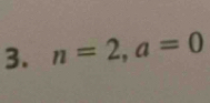 n=2, a=0