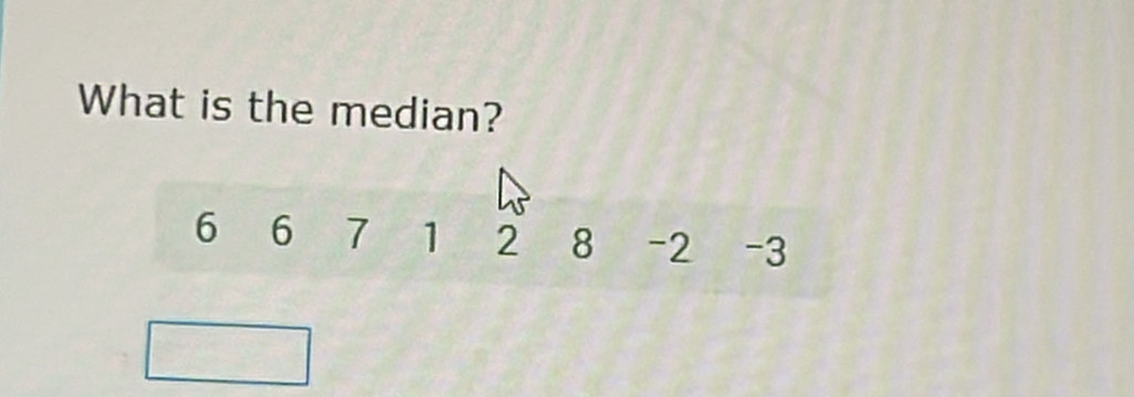 What is the median?
6 6 7 1 2 8 -2 -3