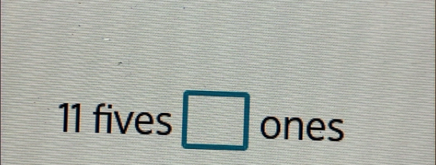 11 fives □ _( ones