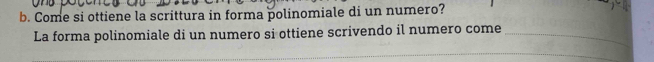 Come si ottiene la scrittura in forma polinomiale di un numero? 
_ 
La forma polinomiale di un numero si ottiene scrivendo il numero come