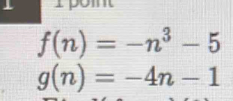 1Dom
f(n)=-n^3-5
g(n)=-4n-1