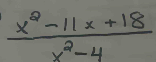  (x^2-11x+18)/x^2-4 