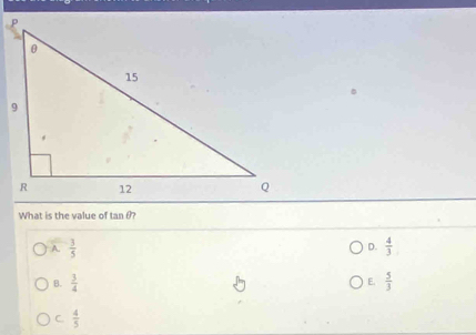 What is the value of tan 07
D.
A.  3/5   4/3 
E.
B.  3/4   5/3 
C  4/5 