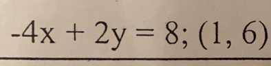 -4x+2y=8; (1,6)