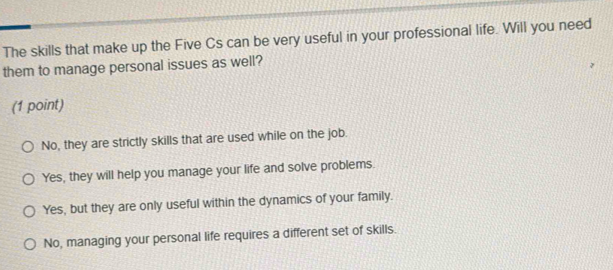 Solved: The skills that make up the Five Cs can be very useful in your ...