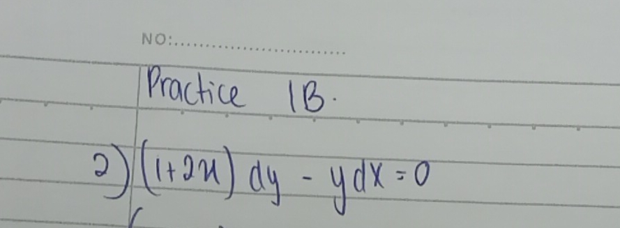 Practice 1B. 
2) (1+2x)dy-ydx=0