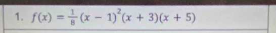 f(x)= 1/8 (x-1)^2(x+3)(x+5)