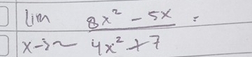 limlimits _xto sim  (8x^2-5x)/4x^2+7 =