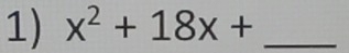 x^2+18x+ _ 