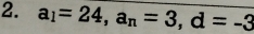 a_1=24, a_n=3, d=-3