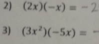 (2x)(-x)=-2
3) (3x^2)(-5x)=