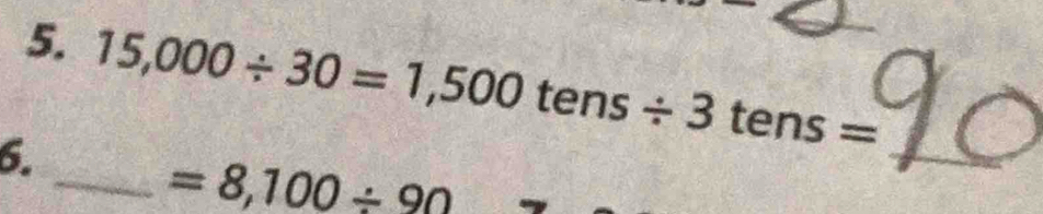 15,000/ 30=1,500tens/ 3tens= _ 
_ =8,100/ 90