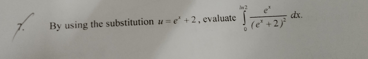 By using the substitution u=e^x+2 , evaluate ∈tlimits _0^((ln 2)frac e^x)(e^x+2)^2dx.