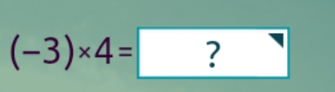 (-3)* 4=?