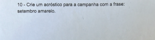 Crie um acróstico para a campanha com a frase: 
setembro amarelo.