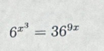 6^(x^3)=36^(9x)