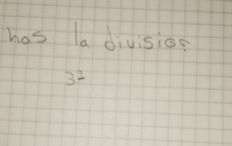 has la divisio
3^1