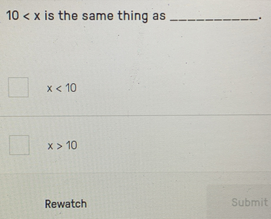 10 is the same thing as_
x<10</tex>
x>10
Rewatch Submit