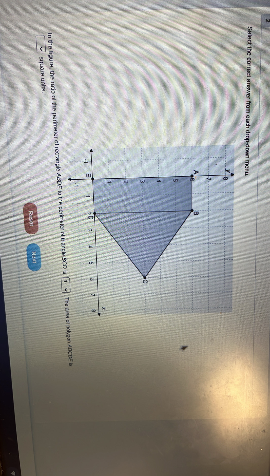 Select the correct answer from each drop-down menu.
In the figure, the ratio of the perimeter of rectangle ABDE to the peripolygon ABCDE is
square units.
Reset Next