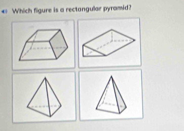 ← Which figure is a rectangular pyramid?