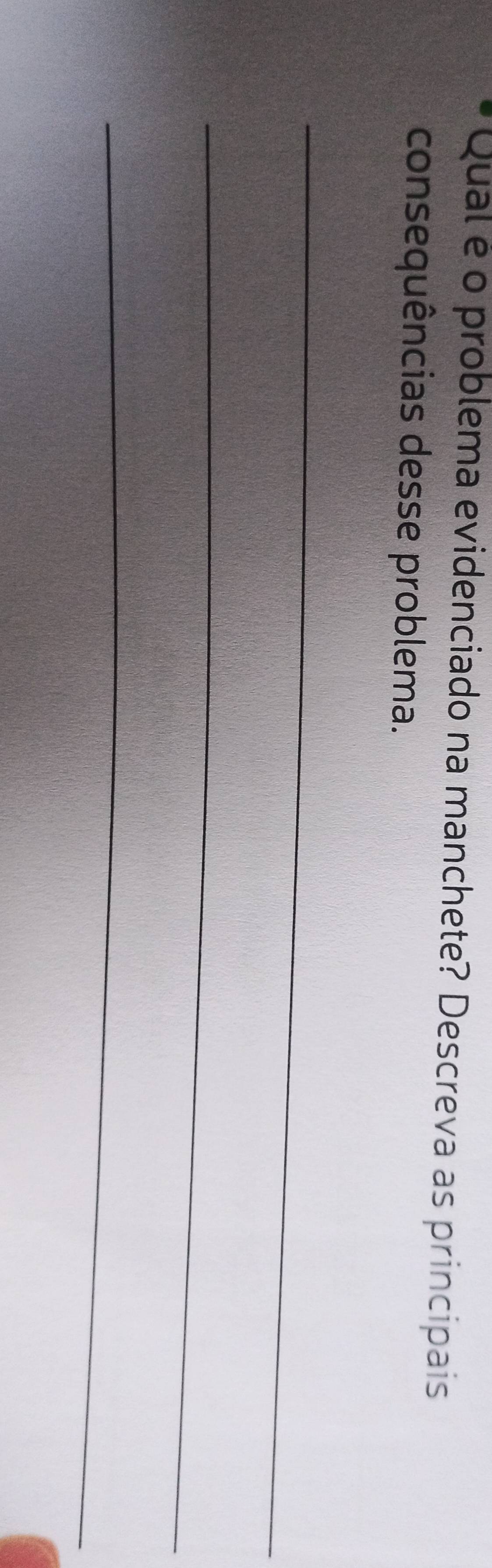 Qual é o problema evidenciado na manchete? Descreva as principais 
consequências desse problema. 
_ 
_ 
_