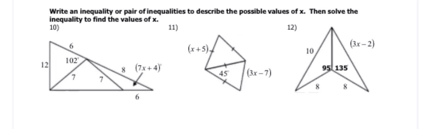 Write an inequality or pair of inequalities to describe the possible values of x.  Then solve the
inequality to find the values of x.
10 11)12)