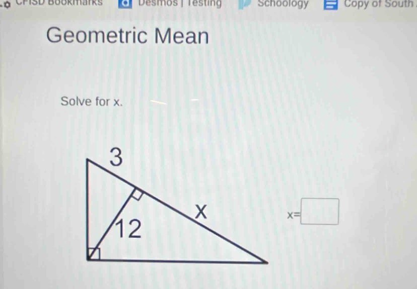 à ChSD Bookmarks Desmos | Testin Schoology Copy of South 
Geometric Mean 
Solve for x.
x=□