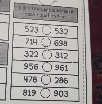 Fill in the symbol to make 
each equation true.