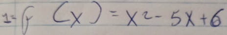 I=f(x)=x^2-5x+6