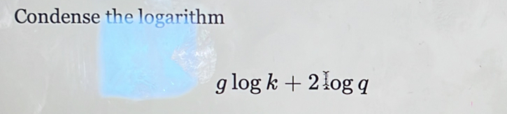 Condense the logarithm
glog k+2log q