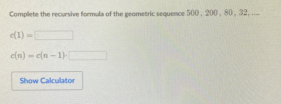 Solved: Complete the recursive formula of the geometric sequence 500 ...