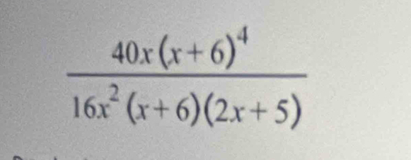 frac 40x(x+6)^416x^2(x+6)(2x+5)