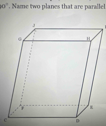 0°. Name two planes that are parallel
c
D