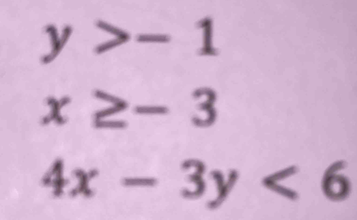 y>-1
x≥ -3
4x-3y<6</tex>