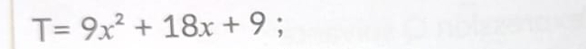 T=9x^2+18x+9;