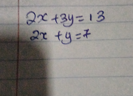 2x+3y=13
2x+y=7