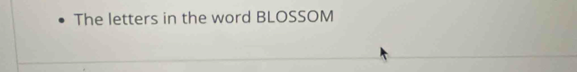 The letters in the word BLOSSOM