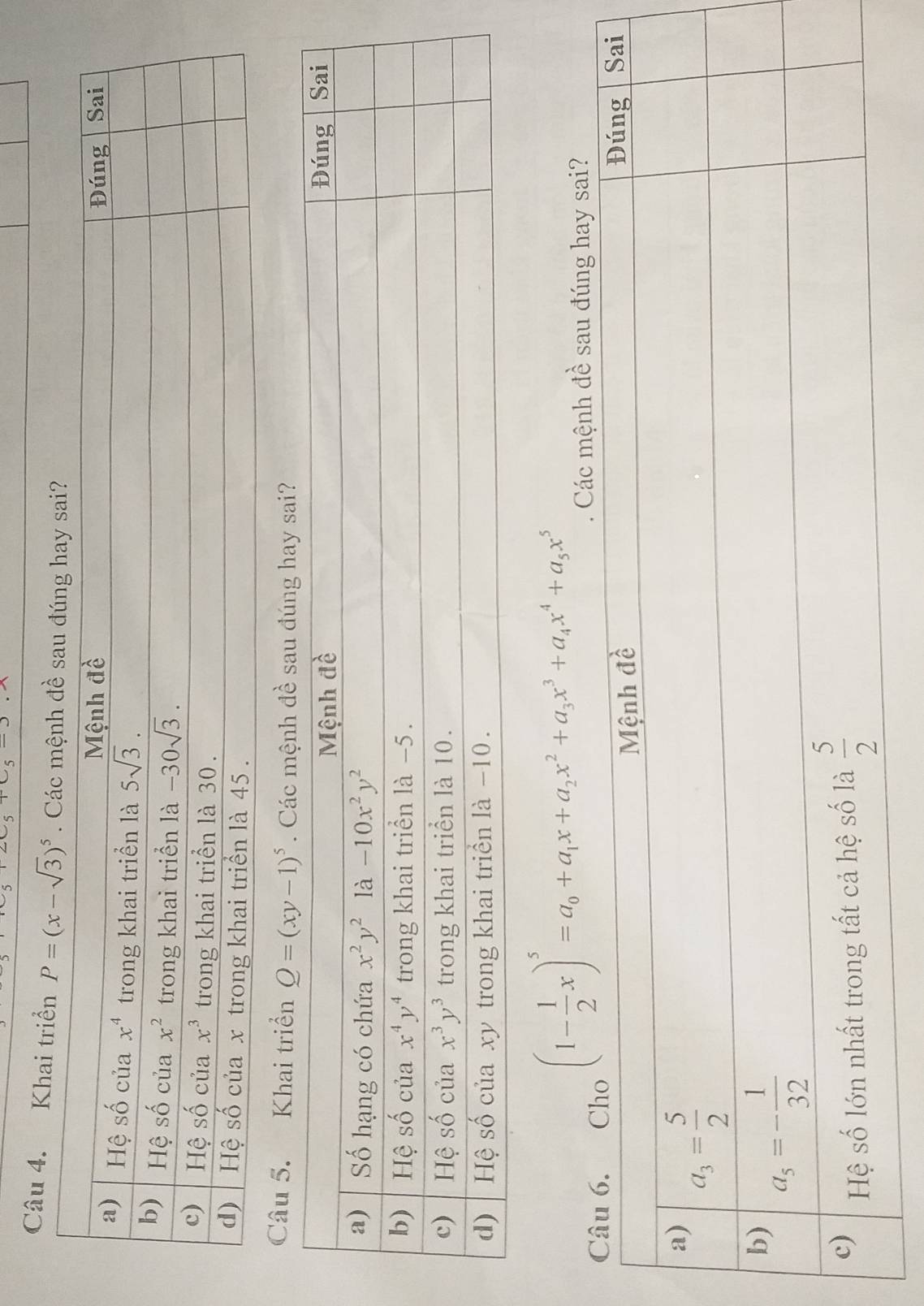 Khai triển P=(x-sqrt(3))^5
Câu 5. Khai triển Q=(xy-1)^5. Các mệnh đề sau đúng hay sai?
(1- 1/2 x)^5=a_0+a_1x+a_2x^2+a_3x^3+a_4x^4+a_5x^5. Các mệnh đề sau đúng hay sai?