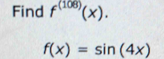 Find f^((108))(x).
f(x)=sin (4x)