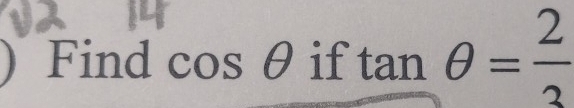 ) Find cos . θ if tan θ = 2/3 